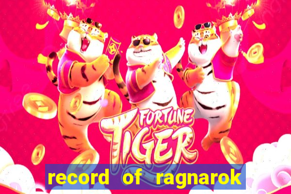 record of ragnarok 3 temporada dublado